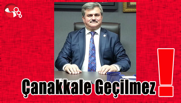 ÇANAKKALE GEÇİLMEZ !..