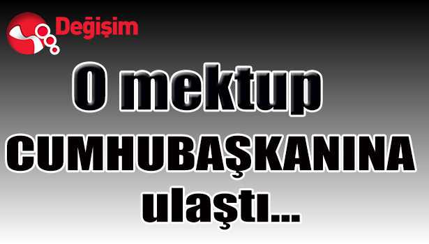 O mektup CUMURBAŞKANINA ulaştı...