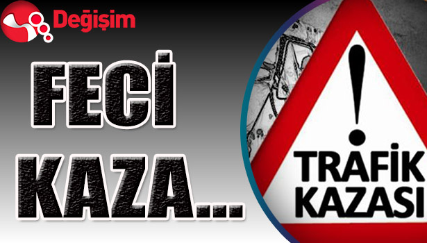 FECİ KAZA...