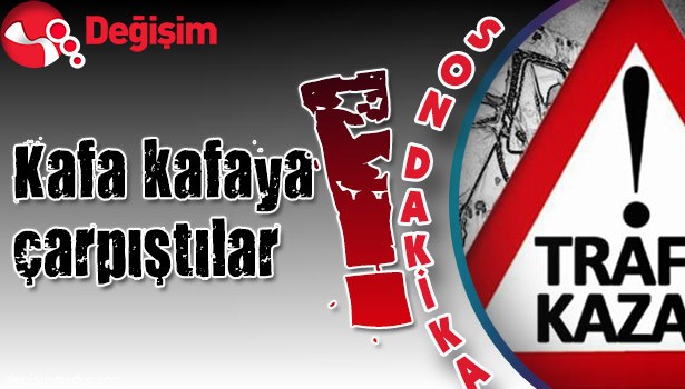 KAFA KAFAYA ÇARPIŞTILAR!..