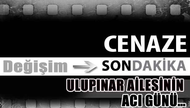 ULUPINAR AİLESİNİN ACI GÜNÜ...