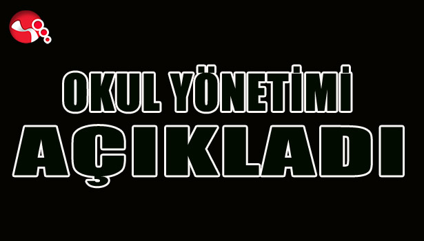 OKUL YÖNETİMİ açıkladı