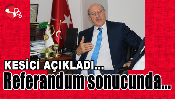 KESİCİ AÇIKLADI... REFERANDUM SONUCUNDA...