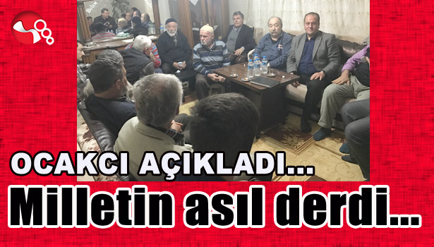 OCAKCI AÇIKLADI... MİLLETİN ASIL DERDİ...