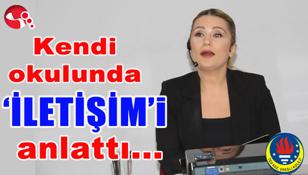 Kendi okulunda "İLETİŞİM"İ anlattı...