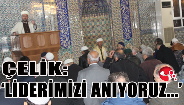 ÇELİK: 'LİDERİMİZİ ANIYORUZ...'