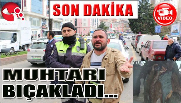 MUHTARI BIÇAKLADI...