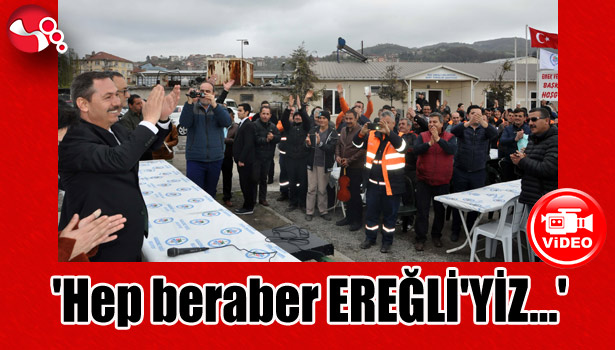'Hep beraber EREĞLİ'YİZ...'