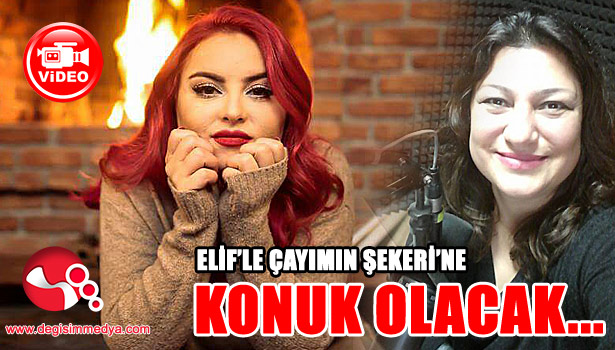 ELİF'LE ÇAYIMIN ŞEKERİ'NE KONUK OLACAK