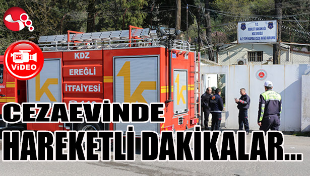 CEZAEVİNDE HAREKETLİ DAKİKALAR...
