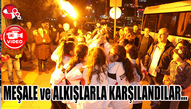 MEŞALE ve ALKIŞLARLA KARŞILANDILAR...