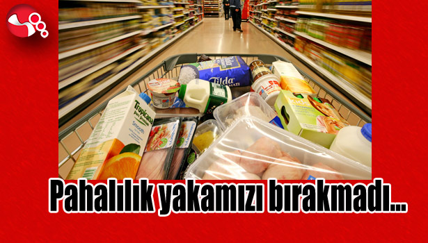 PAHALILIK yakamızı bırakmadı...