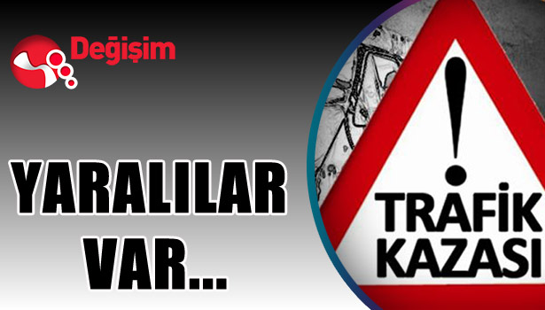 Trafik kazası... YARALILAR var...