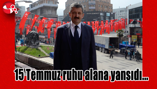15 Temmuz ruhu alana yansıdı...
