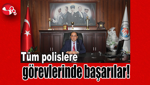 'Tüm polislere görevlerinde başarılar!