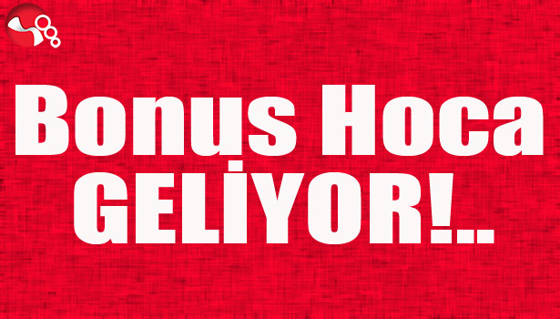 Bonus Hoca GELİYOR!..