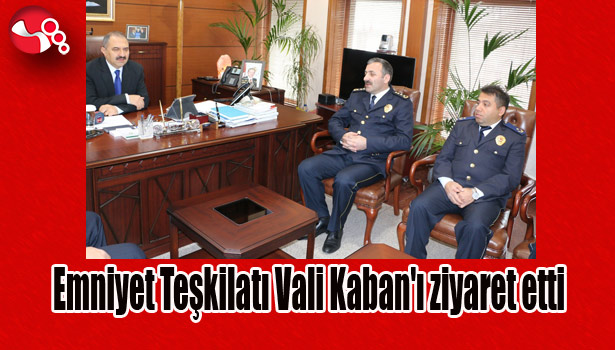 Emniyet Teşkilatı Vali Kaban'ı ziyaret etti