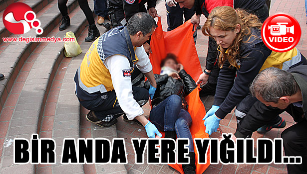 Bir anda yere yığıldı...