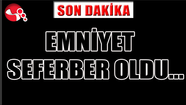 EMNİYET SEFERBER OLDU...