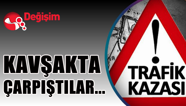 KAVŞAKTA çarpıştılar...