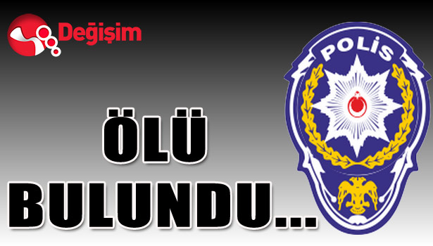 ÖLÜ BULUNDU...