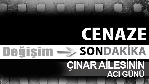ÇINAR AİLESİNİN ACI GÜNÜ