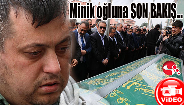 Minik oğluna SON BAKIŞ..