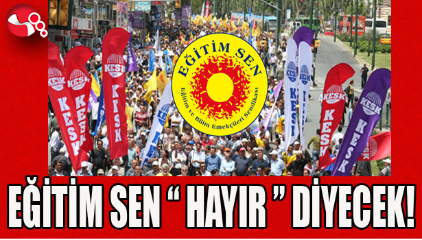 EĞİTİM SEN "HAYIR" DİYECEK!