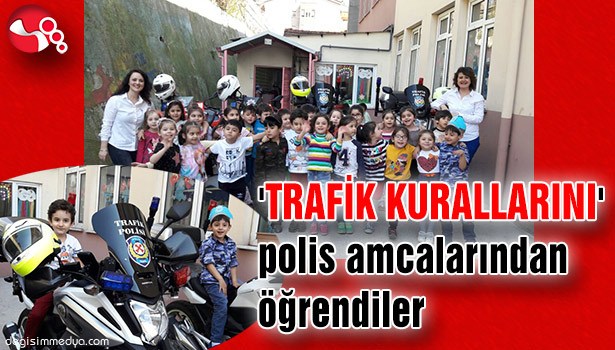 'TRAFİK KURALLARINI' polis amcalarından öğrendiler