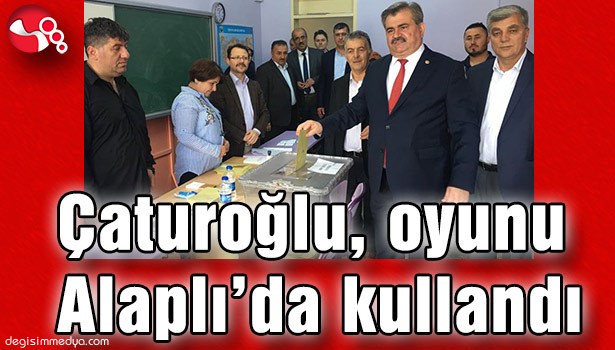 ÇATUROĞLU, OYUNU ALAPLI'DA KULLANDI