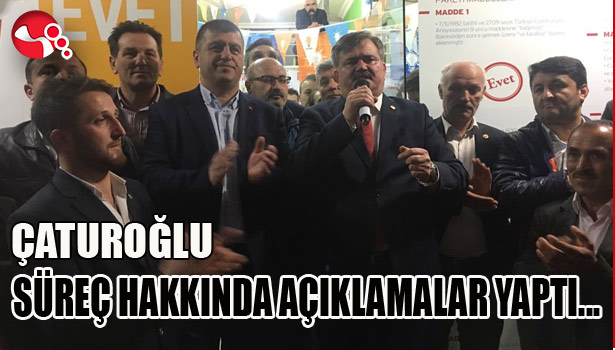 ÇATUROĞLU SÜREÇ HAKKINDA AÇIKLAMALAR YAPTI...