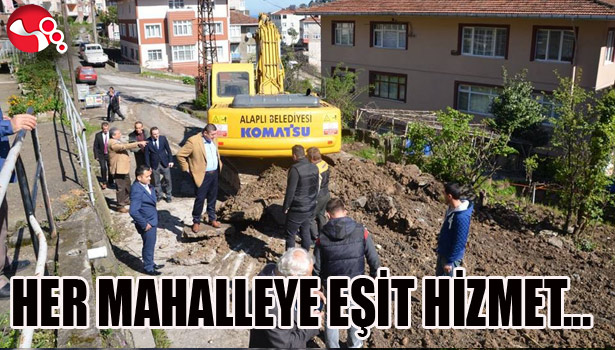 HER MAHALLEYE EŞİT HİZMET...