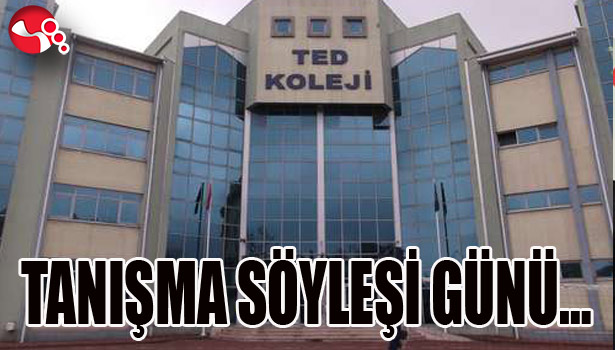 TED'de TANIŞMA SÖYLEŞİ GÜNÜ...