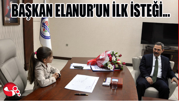 BAŞKAN ELANUR'UN İLK İSTEĞİ...