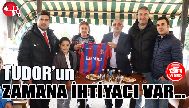 TUDOR'UN ZAMANA İHTİYACI VAR...