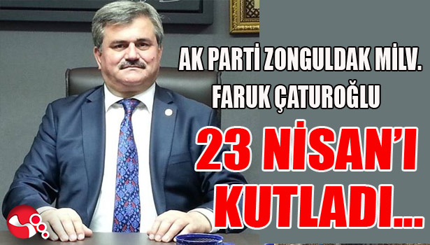 ÇATUROĞLU, 23 NİSAN MİLLİ EGEMENLİK VE ÇOCUK BAYRAMI KUTLU OLSUN...
