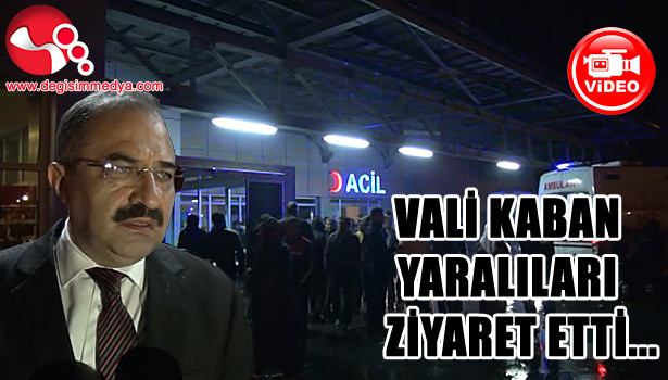 Vali Kaban yaralıları ziyaret etti....