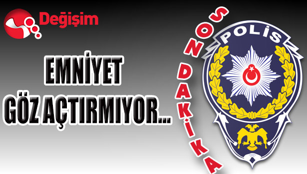 EMNİYET GÖZ AÇTIRMIYOR...