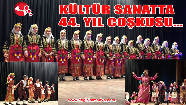 KÜLTÜR SANATTA 44. YIL COŞKUSU...