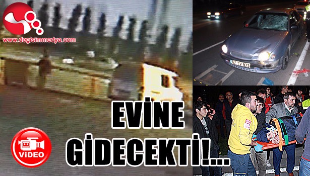 EVİNE GİDECEKTİ...