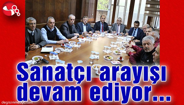 SANATÇI ARAYIŞI DEVAM EDİYOR...