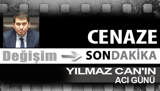 YILMAZ CAN'IN ACI GÜNÜ...