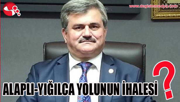 ALAPLI YIĞILCA YOL İHALESİ NE ZAMAN YAPILACAK?