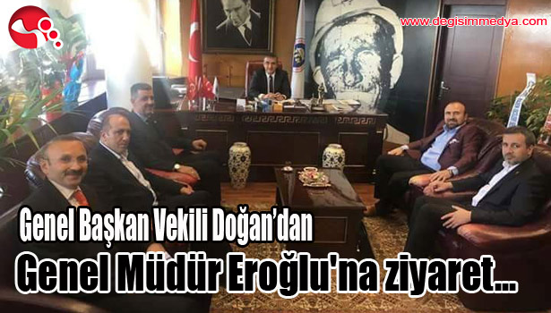 Genel Başkan Vekili Doğan'dan Genel Müdür Eroğlu'na ziyaret...