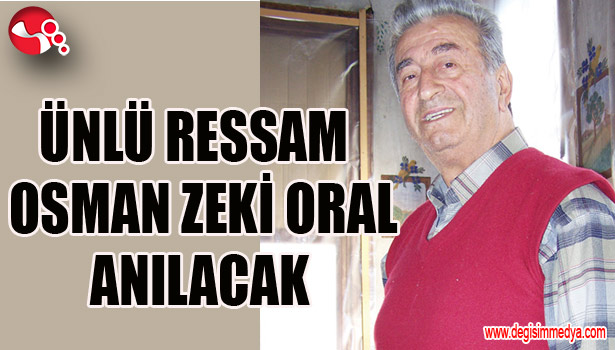 ÜNLÜ RESSAM OSMAN ZEKİ ORAL ANILACAK