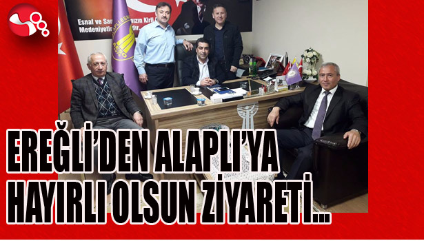 EREĞLİ'DEN ALAPLI'YA HAYIRLI OLSUN ZİYARETİ...