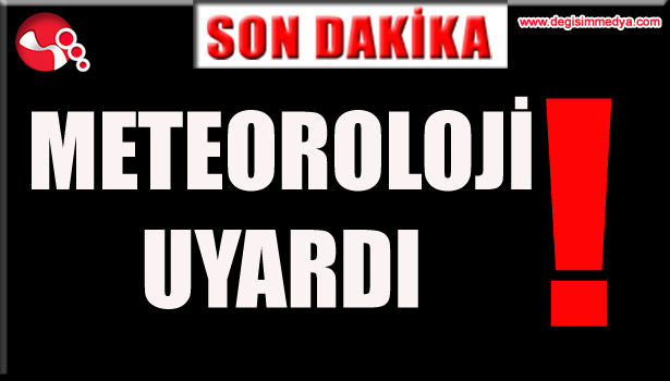 METEOROLOJİ UYARDI!