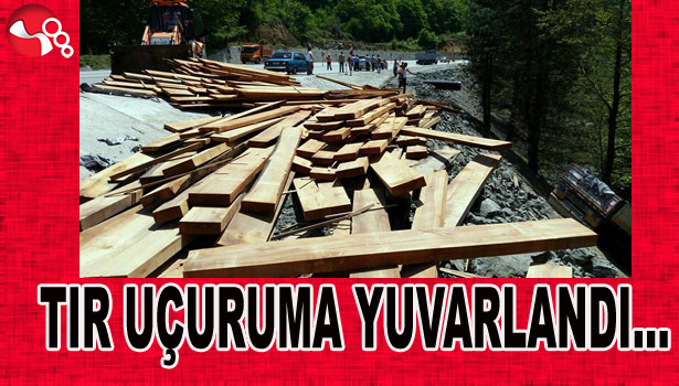 TIR UÇURUMA YUVARLANDI...