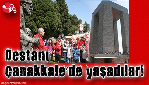 DESTANI ÇANAKKALE'DE YAŞADILAR!