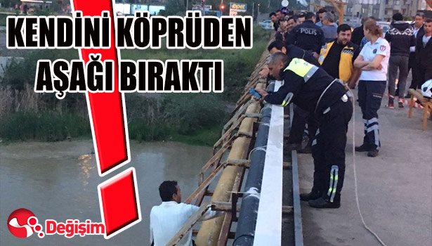 KENDİNİ KÖPRÜDEN AŞAĞI BIRAKTI!